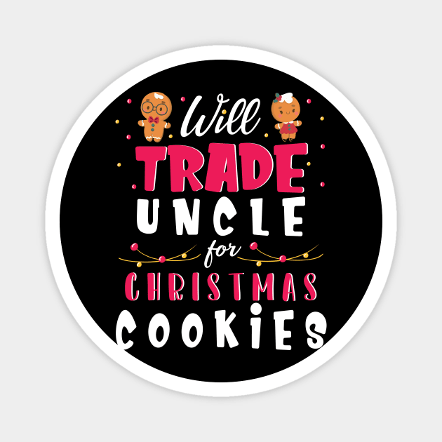 Will Trade Uncle For Christmas Cookies Merry Xmas Noel Day Magnet by bakhanh123